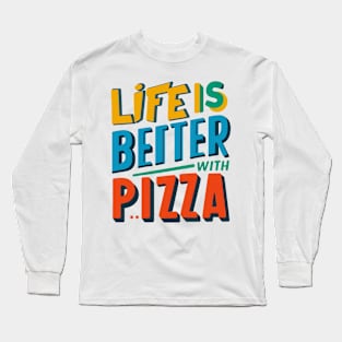 Life is Better With Pizza Long Sleeve T-Shirt